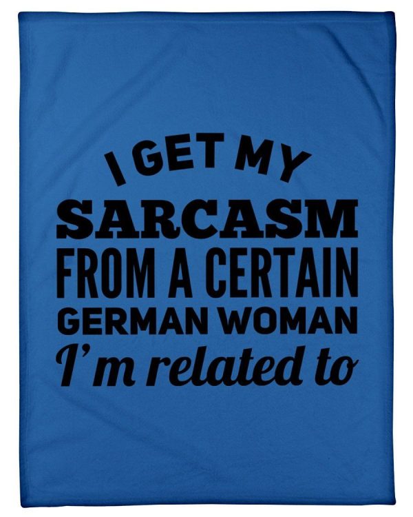 I Get My Sarcasm From A Certain German Woman I'm Related To Fleece Bla - Image 2